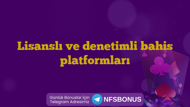 Lisanslı ve denetimli bahis platformları