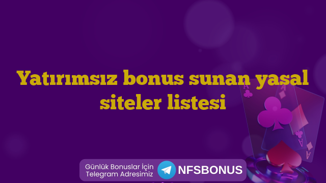 Yatırımsız bonus sunan yasal siteler listesi